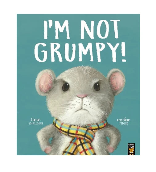 Front cover of I’m Not Grumpy! showing a grey mouse with folded arms wearing a checked scarf against a teal background with bold white title text