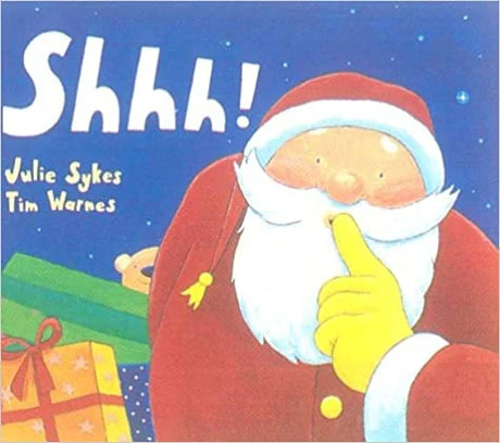 Shhh! Christmas picture book by Julie Sykes and Tim Warnes showing Santa delivering gifts